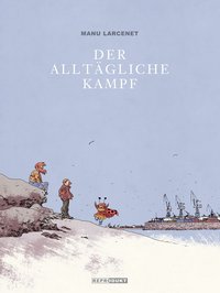 Der alltägliche Kampf - Manu Larcenet